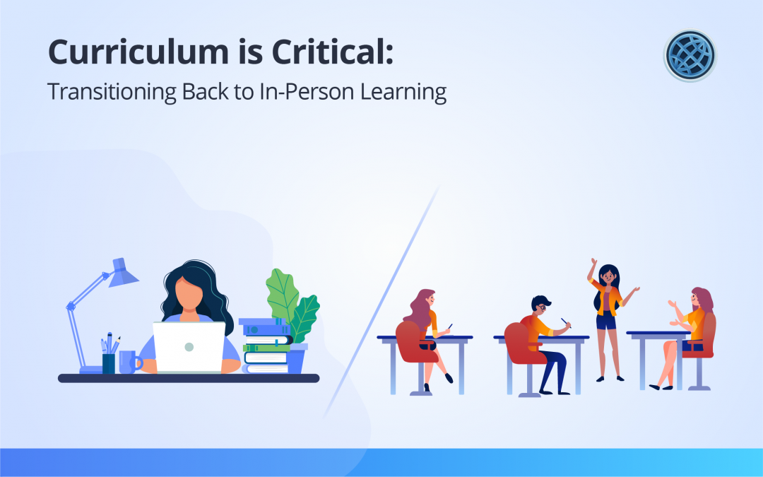 Curriculum is Critical: Transitioning Back to In-Person Learning