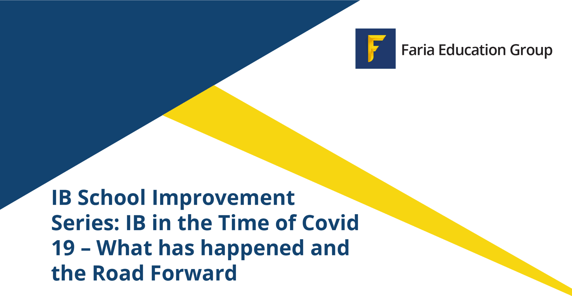 IB School Improvement Series: IB in the Time of Covid 19 – What has happened and the Road Forward 