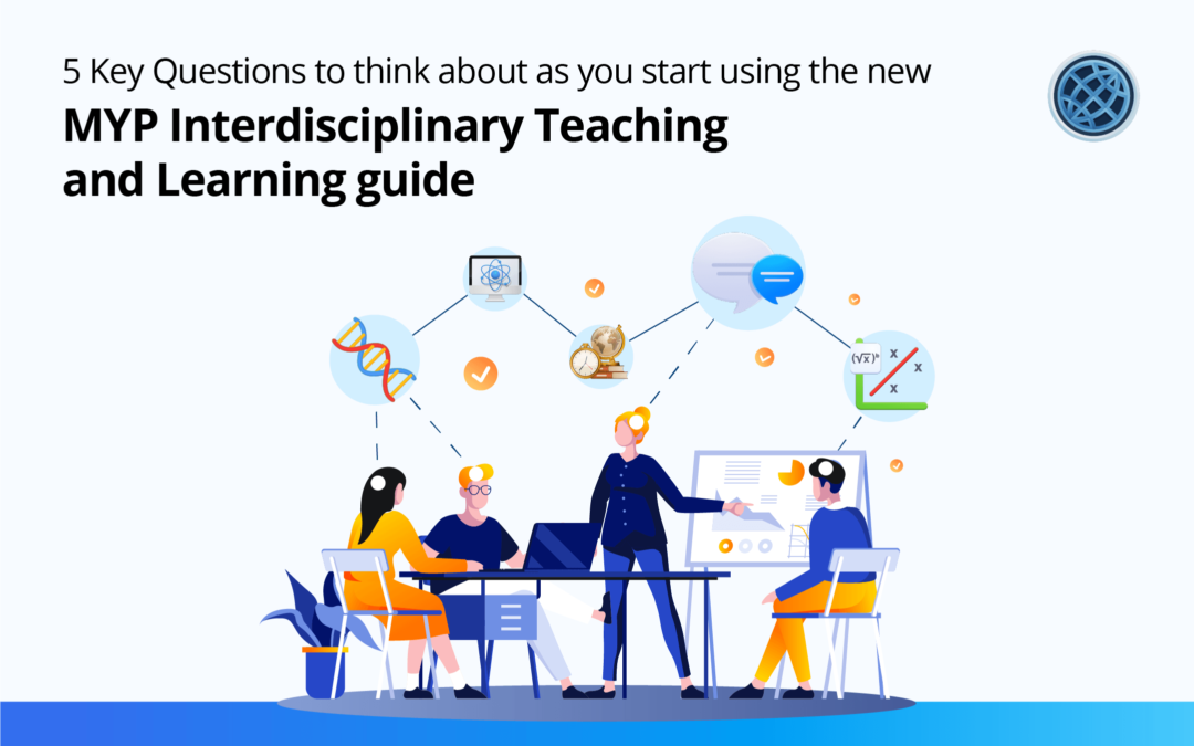 MYP Interdisciplinary Teaching and Learning: 5 Key Questions